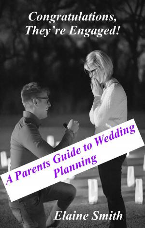 Cover of the book Congratulations, They’re Engaged! A Parent’s Guide to Wedding Planning by Franklin Matango
