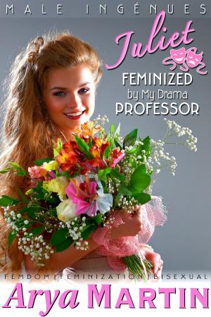 Cover of the book Juliet: Feminized by My Drama Professor by Lily Fey, Arya Martin