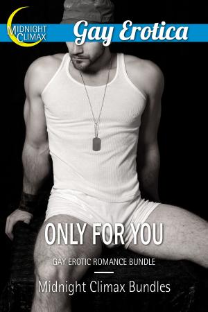 Cover of the book Only For You (Gay Erotic Romance Bundle) by Midnight Climax Impregnation Bundles