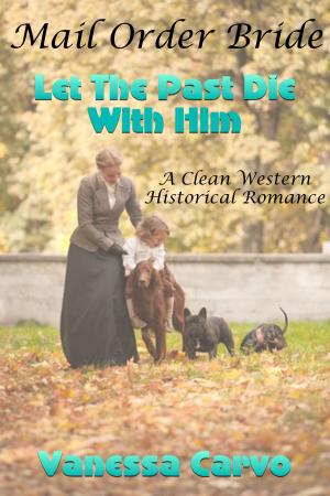 Cover of Mail Order Bride: Let The Past Die With Him (A Clean Western Historical Romance)
