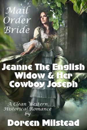 Cover of the book Mail Order Bride: Jeanne The English Widow & Her Cowboy Joseph (A Clean Western Historical Romance) by Jessica Candy
