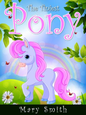 Cover of The Tiniest Pony by Mary Smith, Hey Sup Bye Publishing