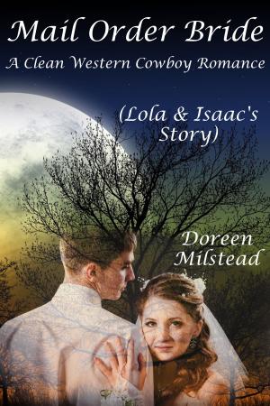 Cover of the book Mail Order Bride: Lola & Isaac’s Story (A Clean Western Cowboy Romance) by Steven Uhly