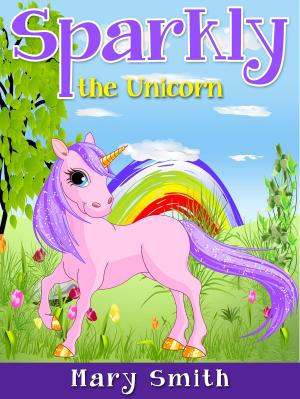 Cover of the book Sparkly the Unicorn by Johnny B. Laughing