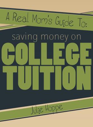 bigCover of the book A Real Mom's Guide To Saving Money on College Tuition by 