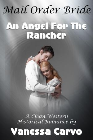 Cover of the book Mail Order Bride: An Angel For The Rancher (A Clean Western Historical Romance) by Lynn Amaru