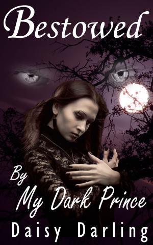 Cover of the book Bestowed: By My Dark Prince by Fabienne Dubois