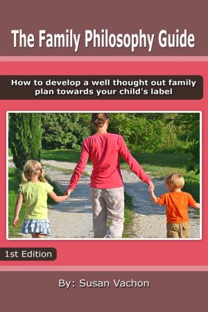Book cover of The Family Philosophy Guide: How to Develop a Well Thought Out Plan Towards your Child's Label.