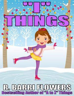 Cover of the book "I" Things (A Children's Picture Book) by R. Barri Flowers
