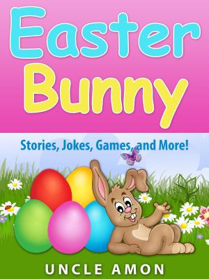 Book cover of Easter Bunny: Stories, Jokes, Games, and More!