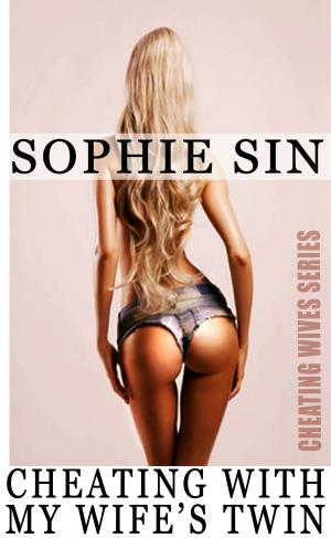 Cover of the book Cheating With My Wife's Twin (Cheating Wives Series) by Sophie Sin