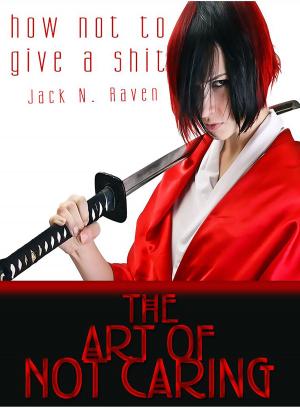 Cover of the book How Not To Give a Shit!: The Art of Not Caring by Nicky J Westen