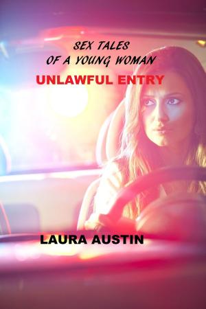 Cover of the book Sex Tales Of A Young Woman (Unlawful Entry) by Gracie Lacewood