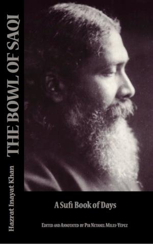 Cover of the book The Bowl of Saqi: A Sufi Book of Days by Netanel Miles-Yepez