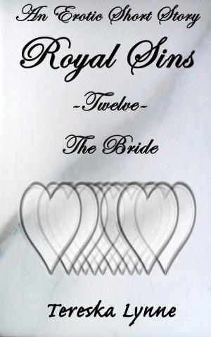 Cover of the book Royal Sins Twelve: the Bride by Tereska Lynne