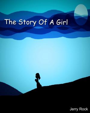 Cover of the book The Story Of A Girl by Alexa Grave