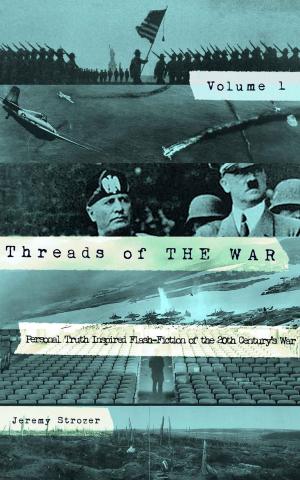 Cover of Threads of The War, Volume I: Personal Truth Inspired Flash-Fiction of The 20th Century's War