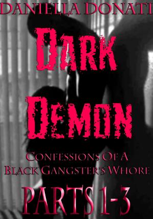 Book cover of Dark Demon: Confessions Of A Black Gangster's Whore - Parts 1-3: Demon Seed, Demons Of The Night, Bride To Breed