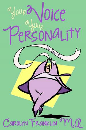 Cover of the book Your Voice: Your Personality The Total You by Carolyn Franklin M.A.