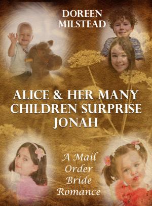 Cover of the book Alice & Her Many Children Surprise Jonah: A Mail Order Bride Romance by Doreen Milstead
