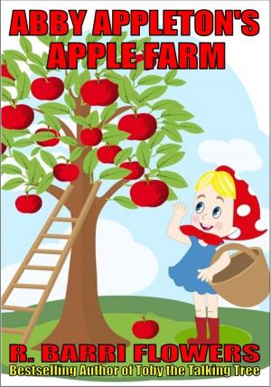 Cover of the book Abby Appleton’s Apple Farm (A Children’s Picture Book) by R. Barri Flowers