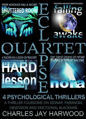 Cover of the book Eclipse Quartet: 4 Psychological Thrillers: a Thriller Foursome of Kidnap, Paranoia, Obsession and Emotional Blackmail by Popeye Pips
