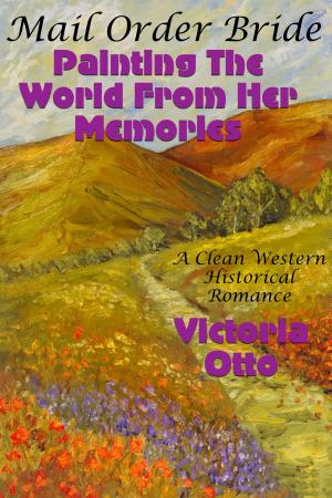 Cover of the book Mail Order Bride: Painting The World From Her Memories (A Clean Western Historical Romance) by Vanessa Carvo
