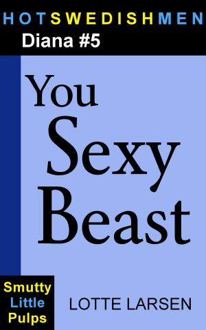 Cover of the book You Sexy Beast (Diana #5) by Lotte Larsen