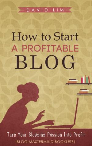 Cover of the book How To Start A Profitable Blog: Turn Your Blogging Passion Into Profit (Blog Mastermind Booklets) by Jax Taylor