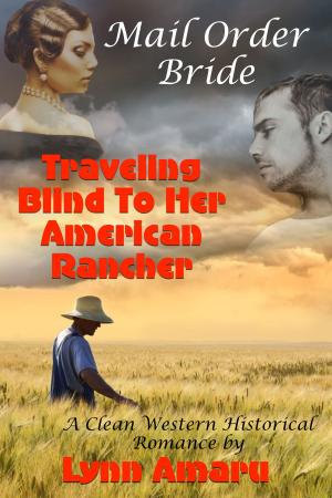 Cover of the book Mail Order Bride: Traveling Blind To Her American Rancher (A Clean Western Historical Romance) by Helen Keating