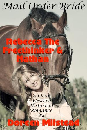 Cover of the book Mail Order Bride: Rebecca The Freethinker & Nathan (A Clean Western Historical Rancher) by Vanessa Carvo