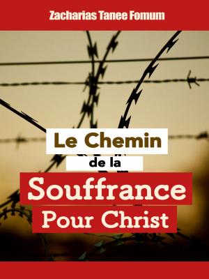 Cover of the book Le chemin de la souffrance pour Christ by Zacharias Tanee Fomum