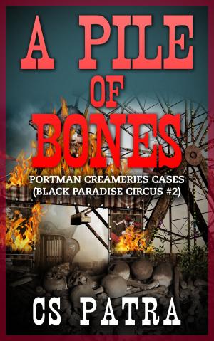 Cover of the book Black Paradise Circus #2: A Pile of Bones by Keith Sink