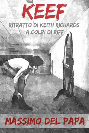 Cover of the book KEEF: Ritratto di Keith Richards a colpi di riff by Papa