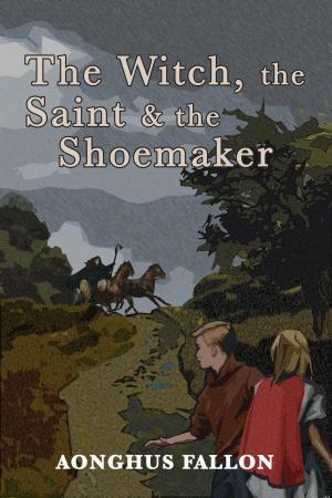 Cover of the book The Witch, the Saint & the Shoemaker by Kathryn Anthony
