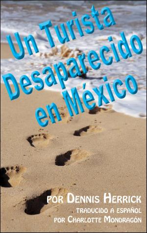 Cover of the book Un Turista Desaparecido en México by Dennis Herrick