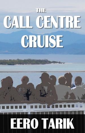 Cover of the book The Call Centre Cruise by Eero Tarik