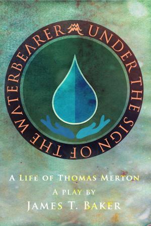 Cover of the book Under the Sign of the Waterbearer: A Life of Thomas Merton by Dr James T. Baker