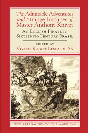 Cover of the book The Admirable Adventures and Strange Fortunes of Master Anthony Knivet by Pim de Zwart, Jan Luiten van Zanden