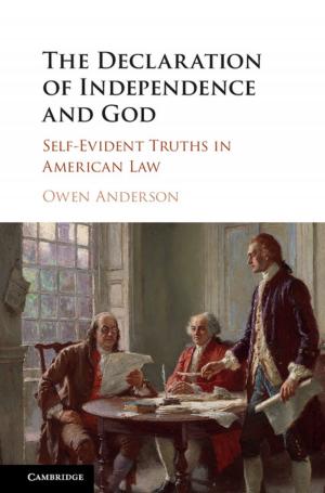 Cover of the book The Declaration of Independence and God by Julian M. Barker, Simon J. Mills, Simon L. Maguire, Abdul Ghaaliq Lalkhen, Brendan A. McGrath, Hamish Thomson