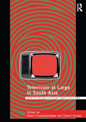 Cover of the book Television at Large in South Asia by Susan Broomhall, Jacqueline Van Gent