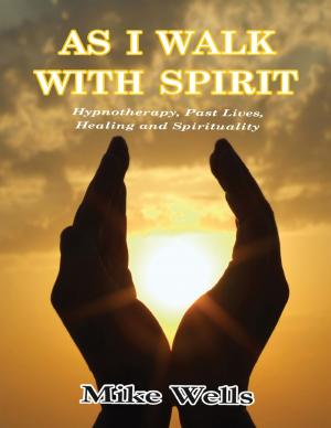 Cover of the book As I Walk With Spirit: Hypnotherapy, Past Lives, Healing and Spirituality by J Martin