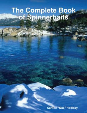 Cover of the book The Complete Book of Spinnerbaits by J.R. O'Neon