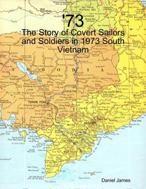 Cover of the book '73 - The Story of Covert Sailors and Soldiers in 1973 South Vietnam by World Travel Publishing