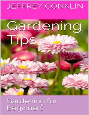 Cover of the book Gardening Tips: Gardening for Beginners by Nelson Rice