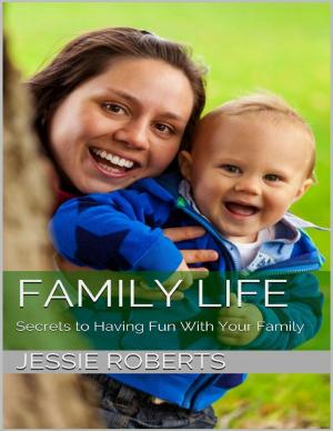 Cover of the book Family Life: Secrets to Having Fun With Your Family by David Tallach