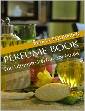 Cover of the book Perfume Book: The Ultimate Perfumery Guide by Ethan Tyler