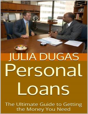 Cover of the book Personal Loans: The Ultimate Guide to Getting the Money You Need by Jim DuBois