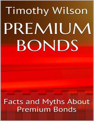 Cover of the book Premium Bonds: Facts and Myths About Premium Bonds by Vince Stead