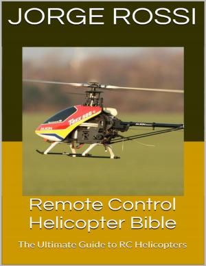 Cover of the book Remote Control Helicopter Bible: The Ultimate Guide to Rc Helicopters by Nudels